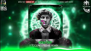 SOLD OUT - COZAK x TEEME REMIX | SIÊU PHẨM NHẠC NGOẠI QUỐC REMIX CỰC CĂNG HOT TIKTOK 2023