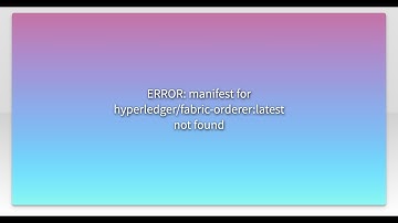 ERROR: manifest for hyperledger/fabric-orderer:latest not found
