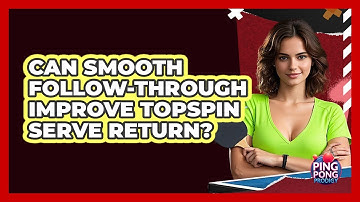 Can Smooth Follow-Through Improve Topspin Serve Return?