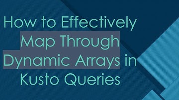 How to Effectively Map Through Dynamic Arrays in Kusto Queries