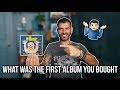 WHAT WAS THE FIRST ALBUM YOU BOUGHT?