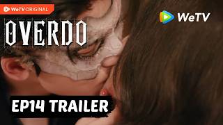 【Preview EP14】Overdo《这一秒过火》Wang Chu Ran & Zhang Ling He