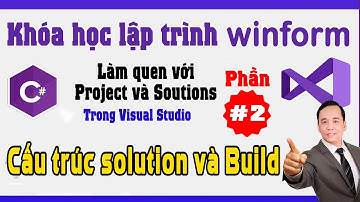 Lập trình Winform cơ bản phần 2 - Làm quen cơ bản với project và giao diện Visual studio|NT Software