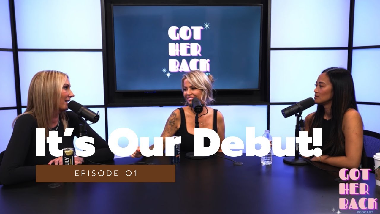 Ep 01: It's Our Debut - Got HER Back Podcast
