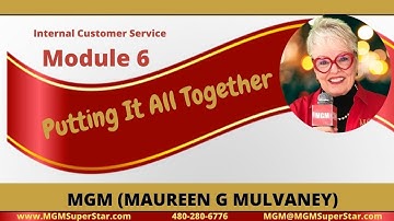 Internal Customer Service Module 6 -Putting It All Together by MGM (Maureen G Mulvaney)