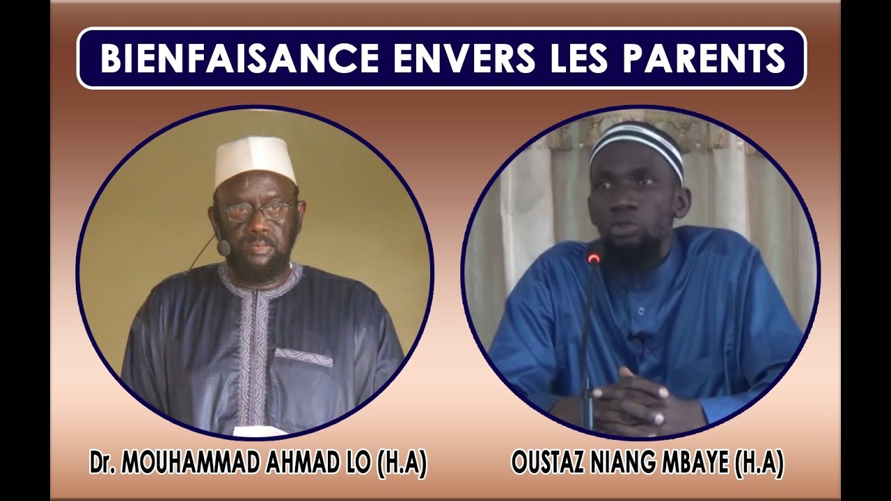 Bienfaisance envers les parents || Dr. Mouhammad Ahmad LO (H.A) - Oustaz Niang MBAYE (H.A)