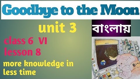 Goodbye to the moon|  Bengal meaning| Unit 3| Class VI 6| Lesson 8| Easy english with ArP