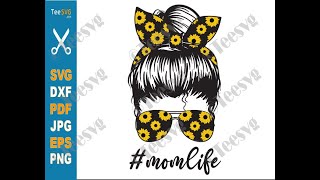 Sunflower Mom SVG PNG Mom Life Messy Bun Mama Mommy Mothers Day Cricut Designs Teesvg