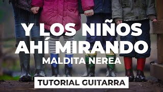 Cómo tocar Y LOS NIÑOS AHÍ MIRANDO de Maldita Nerea | tutorial guitarra + acordes