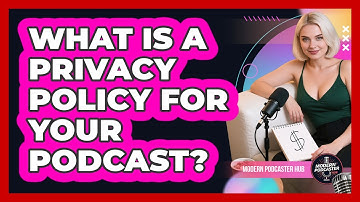 What Is A Privacy Policy For Your Podcast? - Modern Podcaster Hub