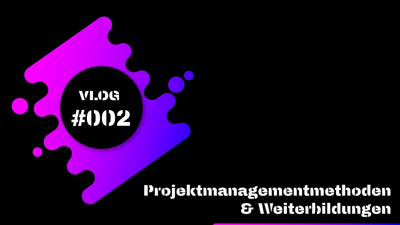 New VLOG #002 - Projektmanagementmethoden \u0026 Weiterbildungen