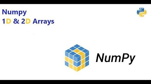 Numpy Overview 1D and 2D Arrays