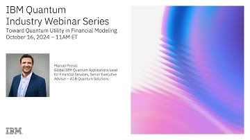IBM Quantum Industry Webinar Series: Toward Quantum Utility in Financial Modeling
