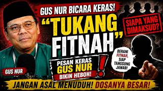 GUS NUR SEBUT “TUKANG FITNAH” — SIAPA YANG DISINDIR? - SADAR ( Sahabat Dakwah Agara )