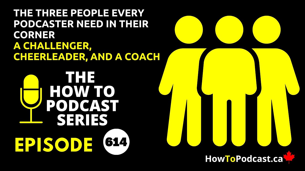 The Three People Every Podcaster Need In Their Corner - A Challenger, Cheerleader, and a Coach