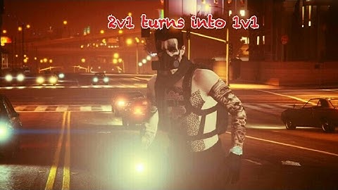 (GTA Online): 2v1 turns into 1v1