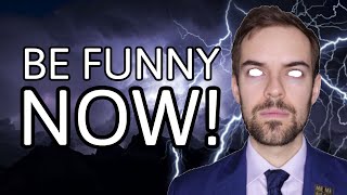 You Should Be Funny NOW!