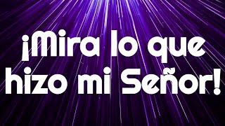 Video thumbnail of "¡Mira lo que hizo mi Señor!"