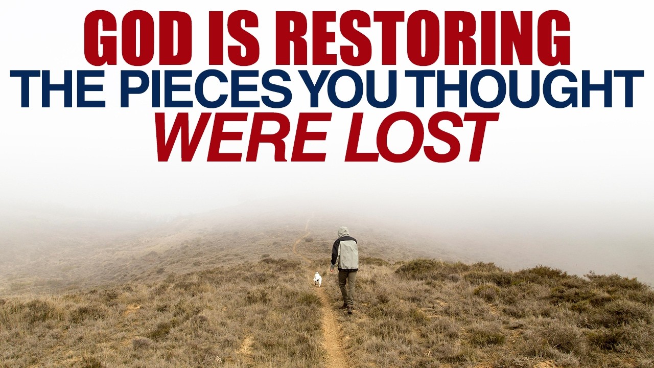 GOD IS RESTORING THE PIECES YOU THOUGHT WERE LOST — CHRISTIAN MOTIVATION