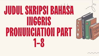 Pronunciation Part 1-8 Judul Skripsi Bahasa Inggris