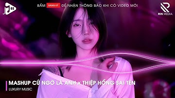 Mashup Cứ Ngỡ Là Anh x Thiệp Hồng Sai Tên Remix | Lk Người Lạ Thoáng Qua, Khóc Nơi Ta Cười Remix...