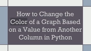 How to Change the Color of a Graph Based on a Value from Another Column in Python