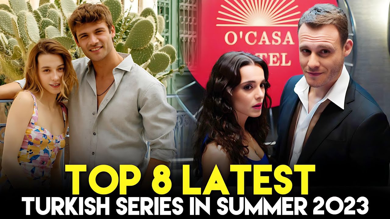 Top 8 Latest Turkish Drama Series You Must Watch In Summer 2023 Youtube