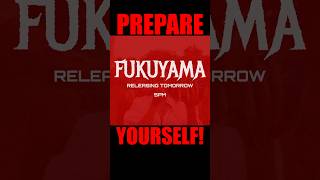 FUKUYAMA OFFICIAL VIDEO GOING LIVE TOMORROW AT 5pm ‼️