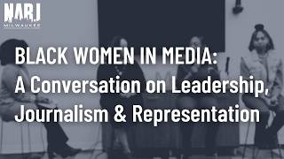 Black Women In Media: A Conversation on Leadership, Journalism & Representation