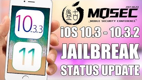 iOS 10.3 - 10.3.2 Jailbreak Status Update - iOS 10.3.3 Release & MOSEC2017