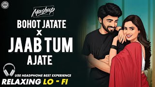 Bahot Jatate Ho X Jab Tum Ajate Ho Mashup Lo -Fi बहत जतत X जब तम आजत 905 Lofi Song