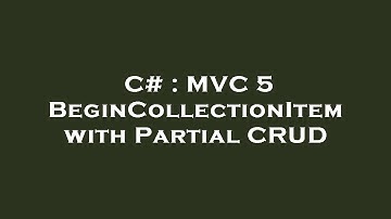 C# : MVC 5 BeginCollectionItem with Partial CRUD