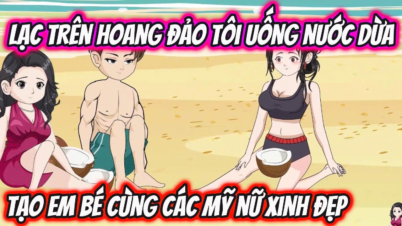Lạc Trên Hoang Đảo Tôi Uống Nước Dừa Tạo Em Bé Cùng Các Mỹ Nữ Xinh Đẹp | KK VietSub