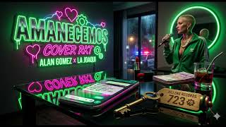 AMANECEMOS (LA JOAQUI x ALAN GOMEZ) COVER RKT 🔥🧤🏨 | Villero Records 2026