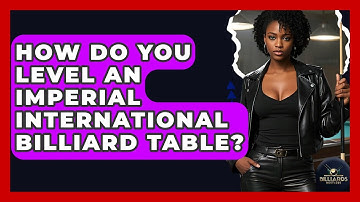 How Do You Level An Imperial International Billiard Table? - Billiards Hustlers