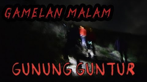 Suara Gamelan Di Gunung Guntur - cerita mistis pendaki gunung - pendakian mistis