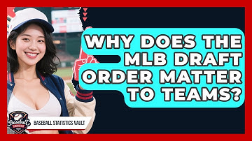 Why Does the MLB Draft Order Matter to Teams? | Baseball Statistics Vault News