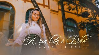 Flavia Leonel / A tua luta é dele - Clipe Oficial