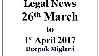 Legal News 26Th March To 1St April 2017 By Deepak Miglani
