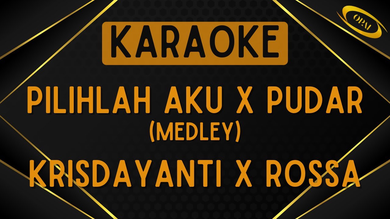 Krisdayanti & Rossa - MEDLEY Pilihlah Aku & Pudar (RAME band) [Karaoke]