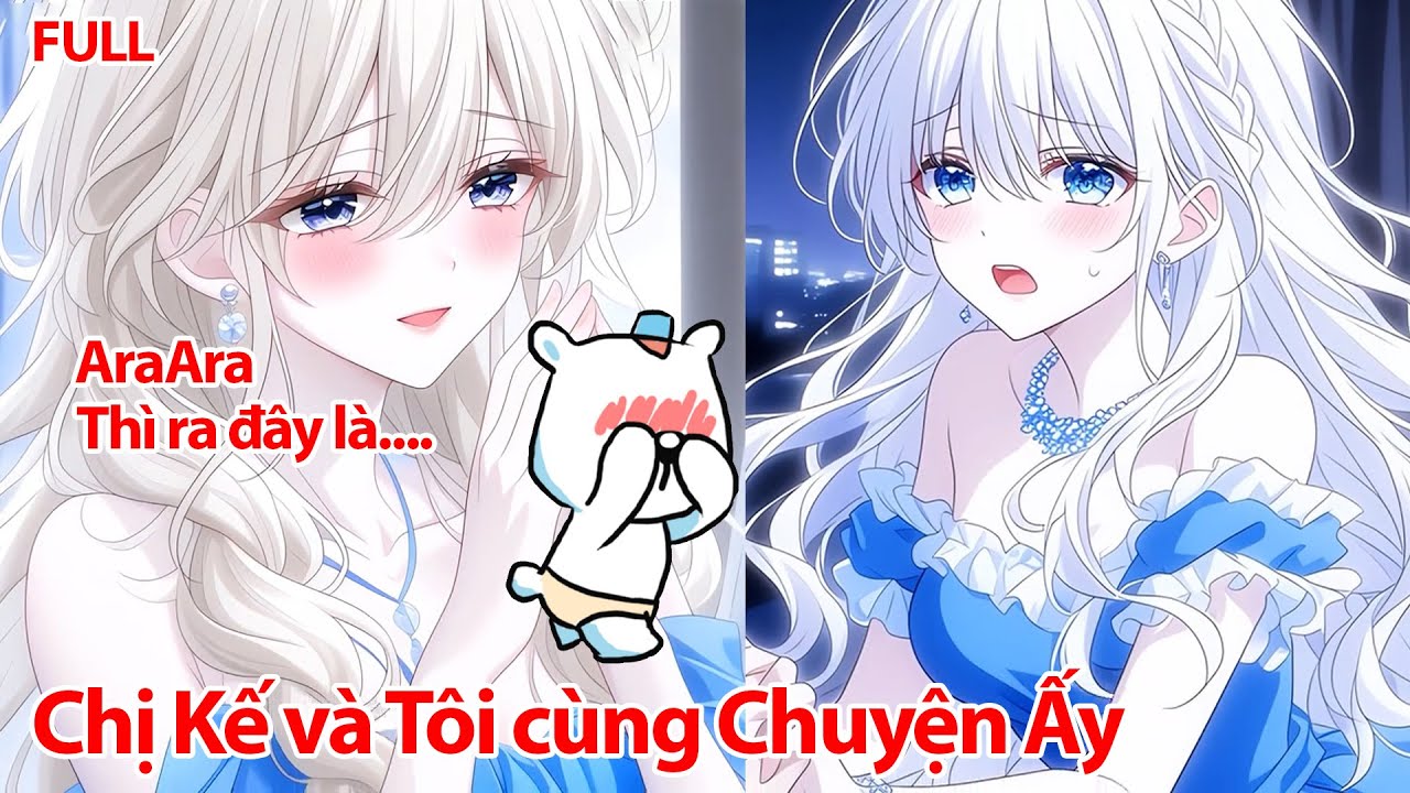 FULL Chị Kế Nói Đã Có Bạn Trai, Nhưng Tại Sao Cô Ấy Lại Cùng Tôi Có Một Đêm Sai Tờ-ái