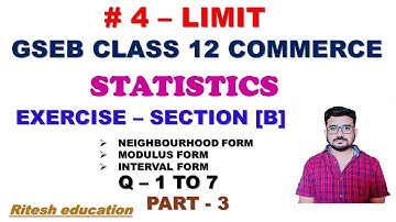 #4_Limit || Exercise Section B Q 1 to 7 || Class 12 Statistics Gseb