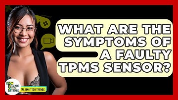 What Are The Symptoms Of A Faulty TPMS Sensor? - Talking Tech Trends