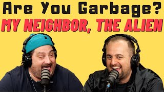 Are You Garbage Comedy Podcast: My Neighbor is an Alien w/ Kippy & Foley