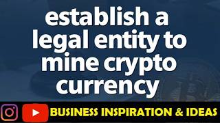 Crypto Mining Legally: How to Form a Company for Mining Operations @businessinspirationideas