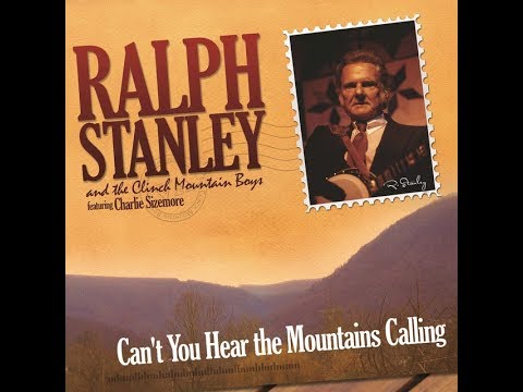 Can't You Hear The Mountains Calling~Ralph Stanley