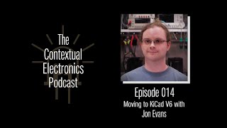CEP014 - Moving to KiCad V6 with Jon Evans