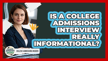 Is A College Admissions Interview Really Informational? - College Admissions Insider