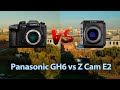 Z Cam E2 vs Panasonic Lumix GH6/ Micro 4/3 battle