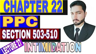CHAPTER 22 PPC | SECTION 503 TO 510 | CREMINAL INTIMIDATION, INSULT, ANNOYANCE BY JABBAR